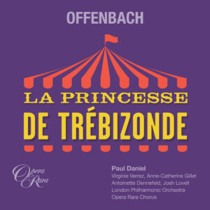 Offenbach — La Princesse de Trébizonde — Daniel, Opera Rara (2023)