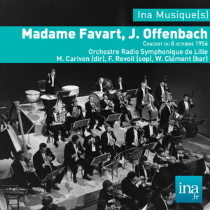 Offenbach — Madame Favart — Cariven, concert du 8 octobre 1956, Ina Musique(s)
