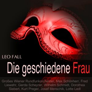 Leo Fall – Die geschiedene Frau – Max Schönherr