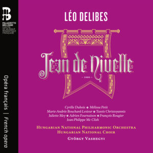 Delibes, Jean de Nivelle — Vashegyi (Bru Zane)